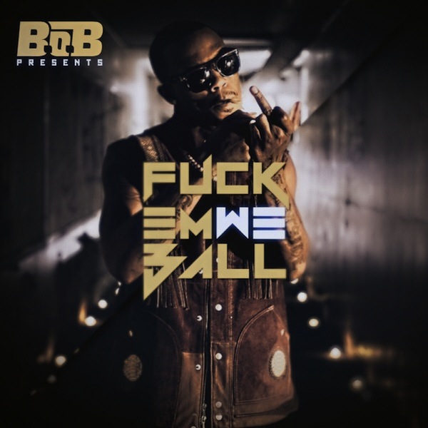 B.o.B. – „Fuck Em We Ball“- Mixtape (Free-Download)