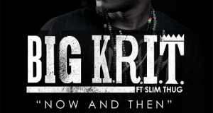 Big K.R.I.T. feat. Slim Thug – „Now & Then“ (Audio)