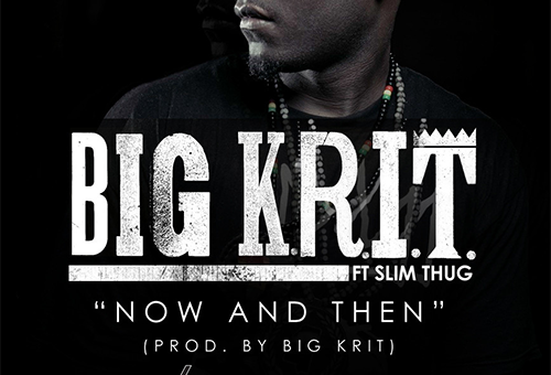 Big K.R.I.T. feat. Slim Thug - 'Now & Then' (Audio)
